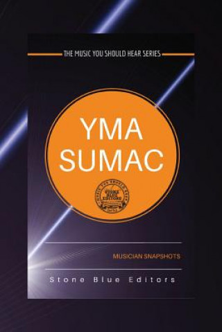 Книга Yma Sumac: Musician Snapshots: The Music You Should Hear Series Stone Blue Editors