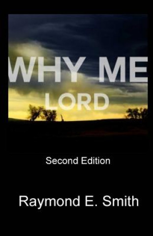 Carte Why Me Lord?: Second Edition Raymond E Smith