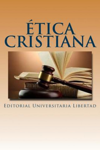 Carte Etica Cristiana: Departamento de Educación Teológica de la Editorial Universitaria Libertad Editorial Universitaria Libertad