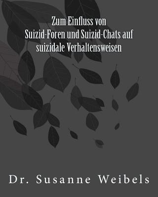 Carte Zum Einfluss von Suizid-Foren und Suizid-Chats auf suizidale Verhaltensweisen: Dissertation Susanne Weibels