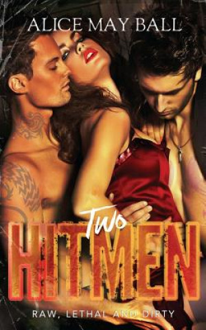 Knjiga Two Hitmen: Raw, Lethal and Dirty Alice May Ball