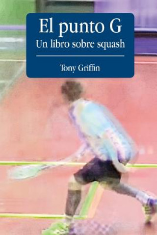 Carte El Punto G, Un libro de squash Tony Griffin