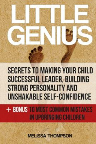 Knjiga Little Genius: Secrets to Making Your Child Successful Leader, Building Strong Personality and Unshakable Self-Confidence Melissa Thompson