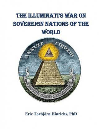 Knjiga The Iluminati's War on Sovereign Nations of the World: The New World Order and the End of Democracy Eric Torbjorn Hinrichs Phd