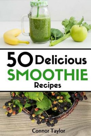 Livre 50 Delicious Smoothie Recipes Connor Taylor