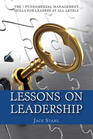 Kniha Lessons On Leadership: The 7 Fundamental Management Skills for Leaders at All Levels Jack Stahl
