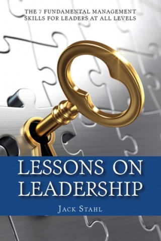 Книга Lessons On Leadership: The 7 Fundamental Management Skills for Leaders at All Levels Jack Stahl