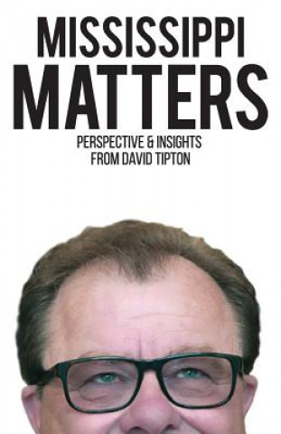 Knjiga Mississippi Matters: Reflections on what matters most David D Tipton Jr