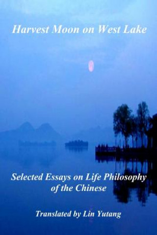 Könyv Harvest Moon on West Lake: Selected Essays on Life Philosophy of the Chinese Junlie Shen