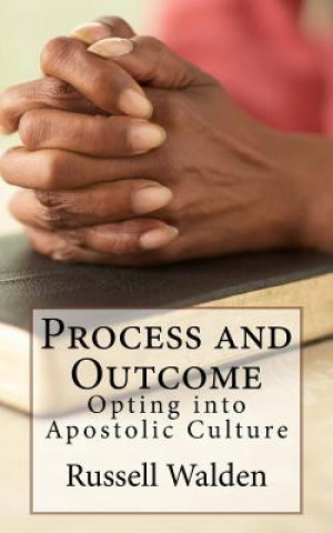 Könyv Process and Outcome: Opting Into Apostolic Culture Russell E Walden
