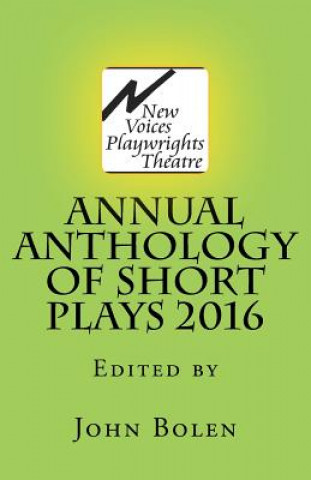 Książka New Voices Playwrights Theatre Annual Anthology of Short Plays 2016 John Bolen