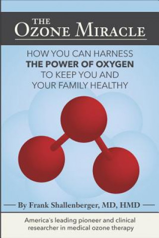 Könyv The Ozone Miracle: How you can harness the power of oxygen to keep you and your family healthy MD Frank Shallenberger
