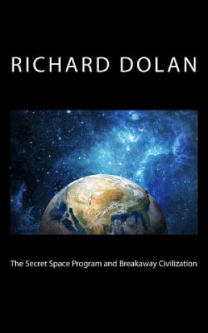 Könyv The Secret Space Program and Breakaway Civilization Richard M Dolan