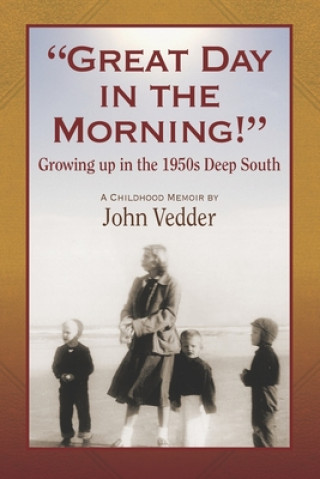 Carte "Great Day in the Morning!": Growing up in the 1950s Deep South John Vedder
