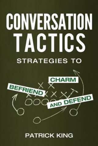 Kniha Conversation Tactics: Strategies to Charm, Befriend, and Defend Patrick King