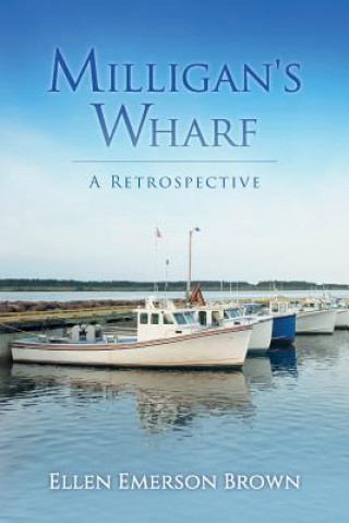 Knjiga Milligan's Wharf: A Retrospective Ellen Emerson Brown
