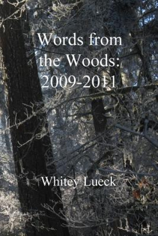 Kniha Words from the Woods: 2009-2011 Whitey Lueck