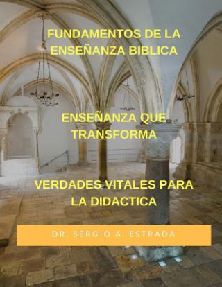 Kniha Fundamentos De La Ensenanza Biblica: Ensenanza Que Transforma Sergio Antonio Estrada