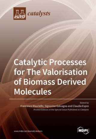 Libro Catalytic Processes for The Valorisation of Biomass Derived Molecules 