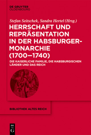 Kniha Herrschaft Und Reprasentation in Der Habsburgermonarchie (1700-1740) Sandra Hertel