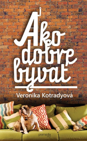 Kniha Ako dobre bývať Veronika Kotradyová