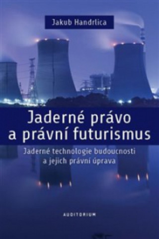 Книга Jaderné právo a právní futurismus Jakub Handrlica