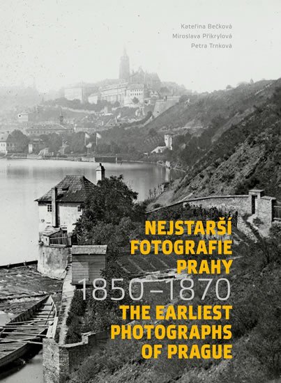 Kniha Nejstarší fotografie Prahy 1850-1870 / The Earliest Photographs of Prague 1850-1870 Kateřina Bečková