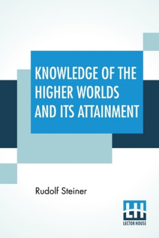 Carte Knowledge Of The Higher Worlds And Its Attainment 