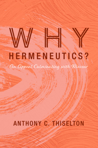 Knjiga Why Hermeneutics? Anthony C. Thiselton