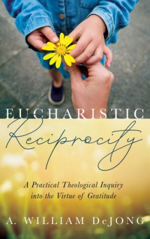 Книга Eucharistic Reciprocity A. William Dejong