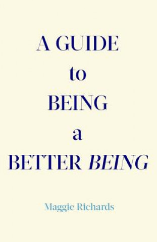 Knjiga A Guide to Being a Better Being Maggie Richards