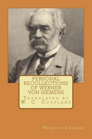 Book Personal Recollections of Werner von Siemens: Translated by W. C. Coupland Werner Von Siemens