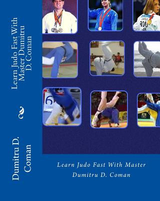 Carte Learn Judo Fast With Master Dumitru D. Coman Dumitru D Coman