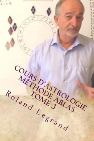Könyv Cours d'astrologie - Méthode ABLAS: Tome 3 - Les aspects Roland Legrand
