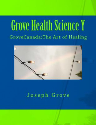 Książka Grove Health Science Book Y: GroveCanada: The Art of Healing Joseph Grove