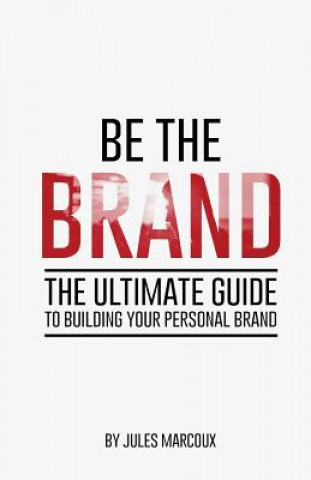Kniha Be The Brand: The Ultimate Guide to Building Your Personal Brand Jules Marcoux