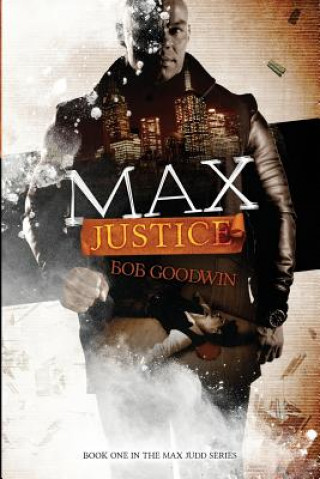 Kniha Max Justice: A Tale about Protectors, Predators and Payback! Bob Goodwin