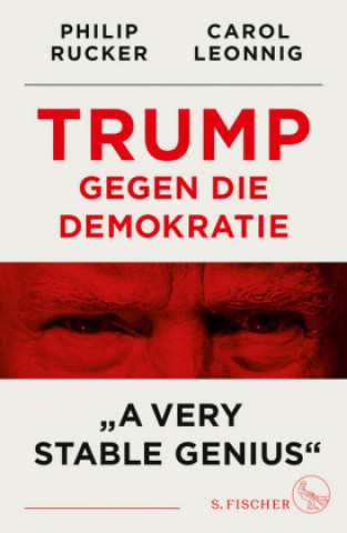 Kniha Trump gegen die Demokratie - »A Very Stable Genius« Philip Rucker