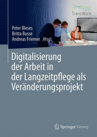 Knjiga Digitalisierung der Arbeit in der Langzeitpflege als Veränderungsprojekt Peter Bleses