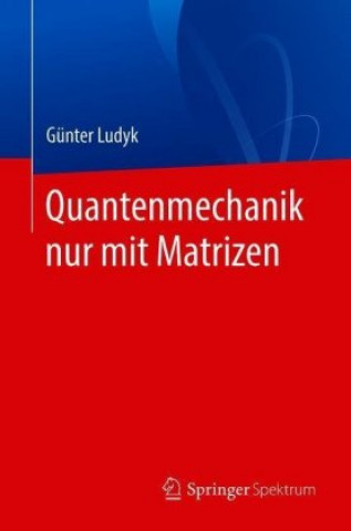 Kniha Quantenmechanik Nur Mit Matrizen Günter Ludyk