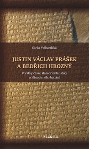 Könyv Justin Václav Prášek a Bedřich Hrozný Šárka Velhartická