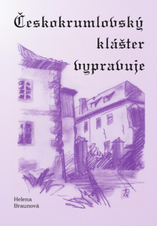 Kniha Českokrumlovský klášter vypravuje Helena Braunová