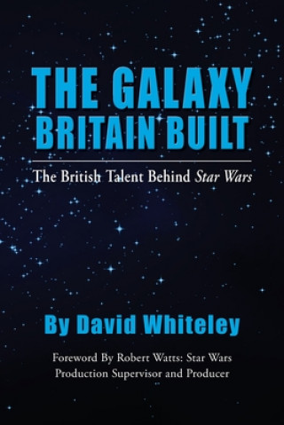 Книга Galaxy Britain Built - The British Talent Behind Star Wars 