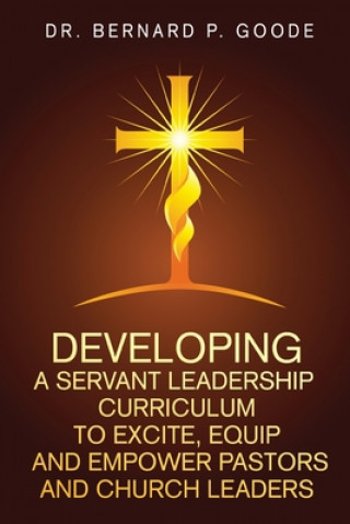 Book Developing a Servant Leadership Curriculum to Excite, Equip, and Empower Pastors and Church Leaders 