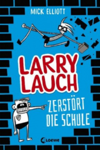 Knjiga Larry Lauch zerstört die Schule (Band 1) Mick Elliott