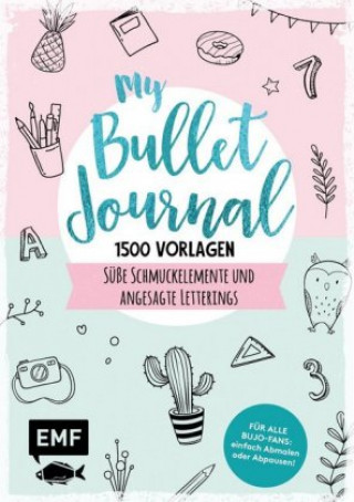 Kniha My Bullet Journal - 1500 Vorlagen: Süße Schmuckelemente und angesagte Letterings für Planer und Kalender 
