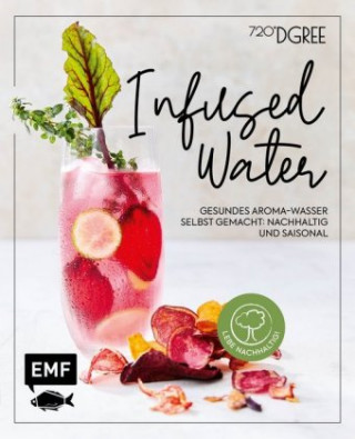 Kniha Infused Water - Gesundes Aroma-Wasser selbst gemacht: nachhaltig und saisonal 