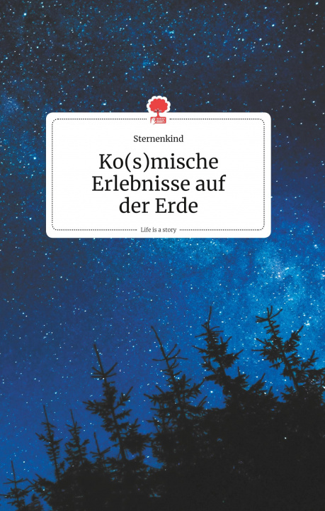 Könyv Ko(s)mische Erlebnisse auf der Erde. Life is a Story - story.one 