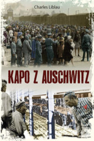 Könyv Kapo z Auschwitz Charles Liblau