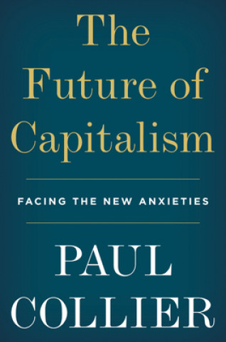 Carte The Future of Capitalism: Facing the New Anxieties 